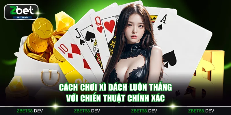 Cách chơi xì dách luôn thắng