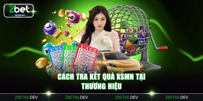 Cách tra kết quả XSMN tại thương hiệu