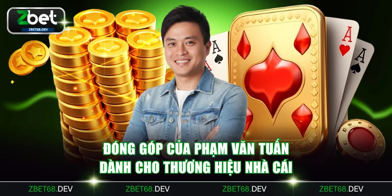 Đóng góp của Phạm Văn Tuấn dành cho thương hiệu nhà cái