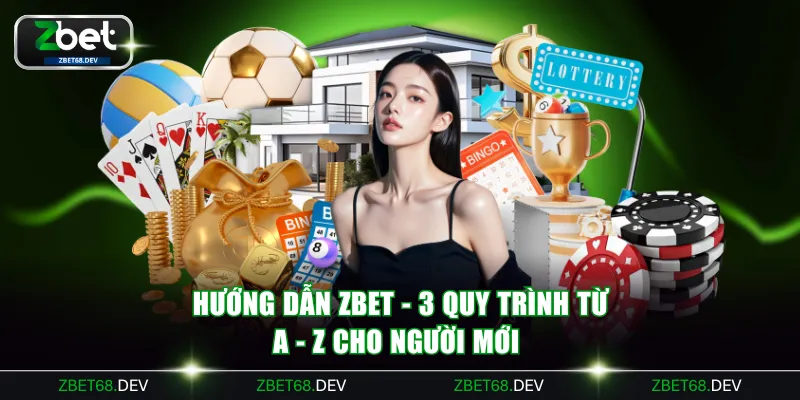 Hướng Dẫn ZBET - 3 Quy Trình Từ A - Z Cho Người Mới 
