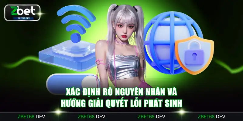 Xác định rõ nguyên nhân và hướng giải quyết lỗi phát sinh